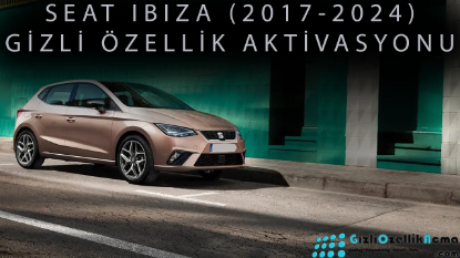 Seat Ibiza 6F Gizli Özellik Aktivasyonu (2017 - 2024)